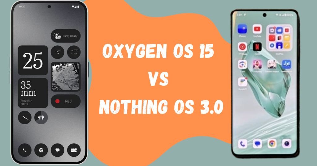 Oxygen OS 15 vs Nothing OS 3.0